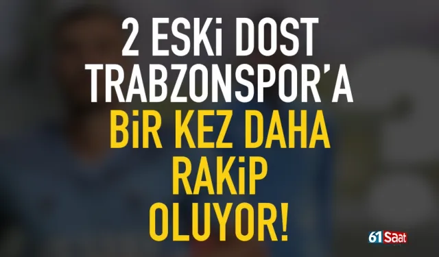 İki eski dost, bu kez Trabzonspor'a karşı...