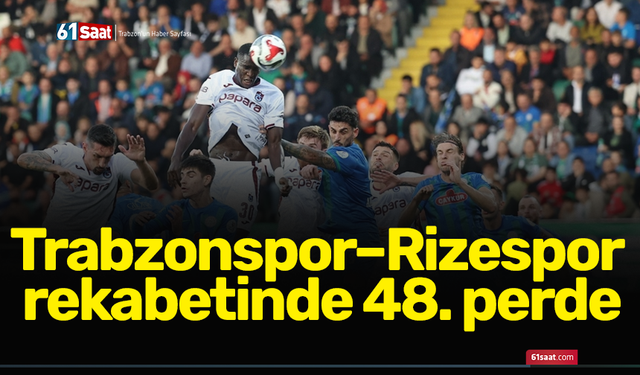 Trabzonspor–Rizespor rekabetinde 48. perde