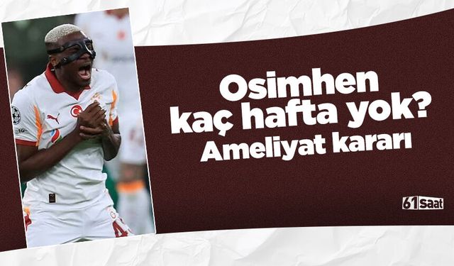 Osimhen kaç hafta yok? Ameliyat kararı!
