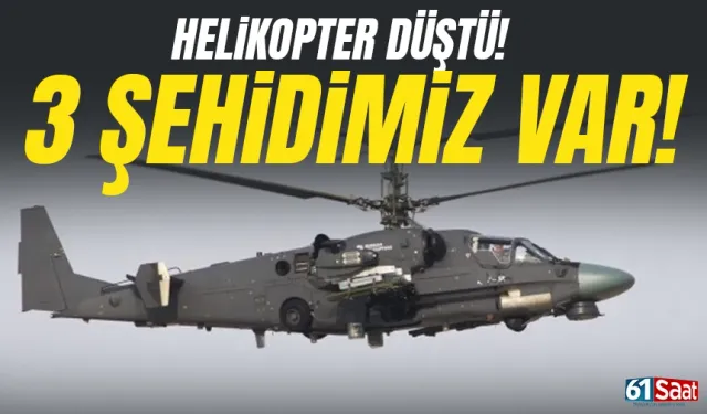Helikopter düştü! 3 şehidimiz var...