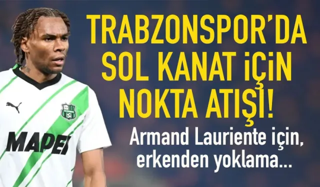 Trabzonspor'da sol kanat için nokta atışı! Armand Lauriente için, erkenden yoklama...