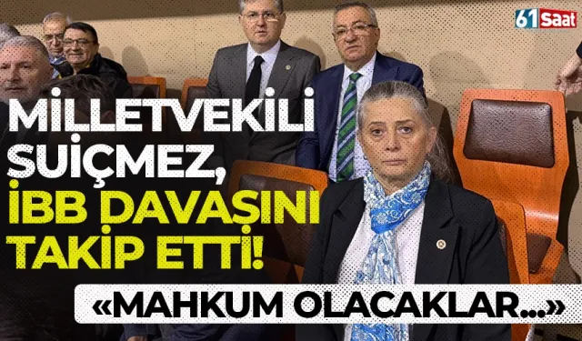 Sibel Suiçmez, İBB davasını takip etti! "Mahkum olacaklar..."