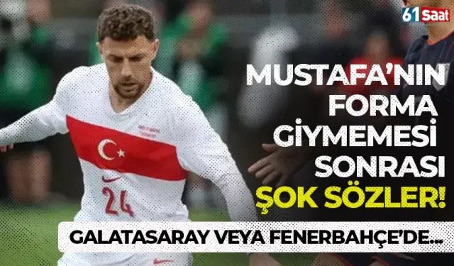 Mustafa'nın milli takımda forma giymemesi sonrası şok sözler... Galatasaray veya Fenerbahçe'de forma giyseydi...