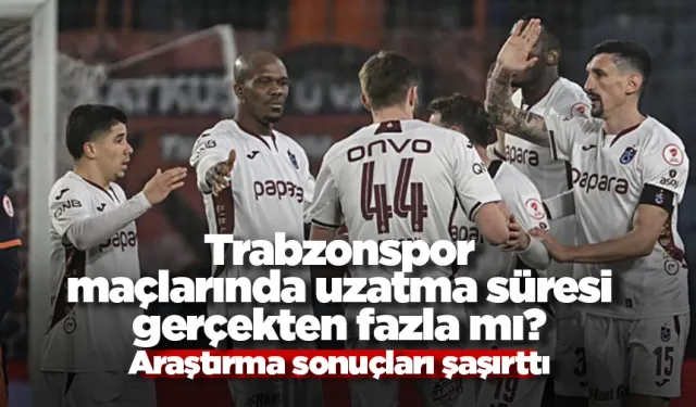 Trabzonspor maçlarında uzatma süresi gerçekten fazla mı? Araştırma sonuçları şaşırttı