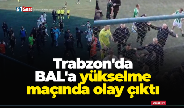 Trabzon'da BAL'a yükselme maçında olay çıktı