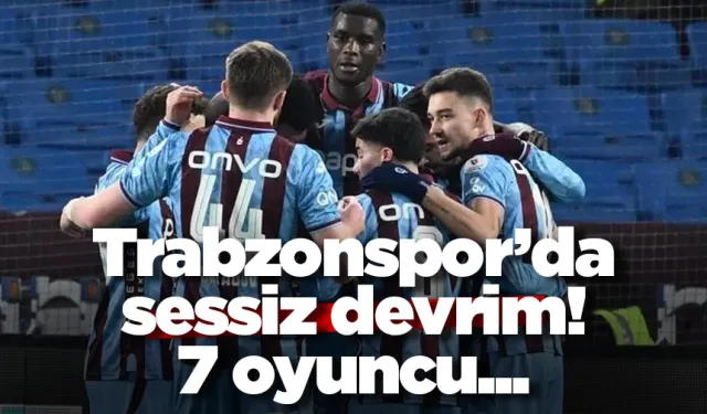 Trabzonspor’da sessiz devrim! 7 oyuncu...