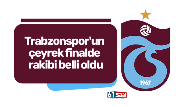 Trabzonspor'un çeyrek finalde rakibi belli oldu