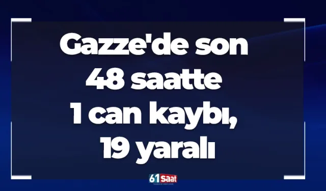 Gazze'de son 48 saatte 1 can kaybı, 19 yaralı