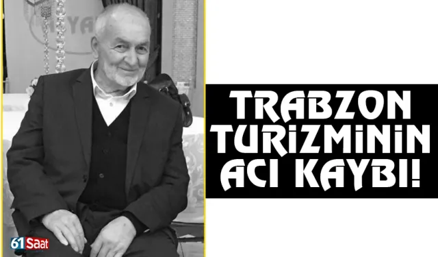 Trabzon turizm camiasının acı kaybı!