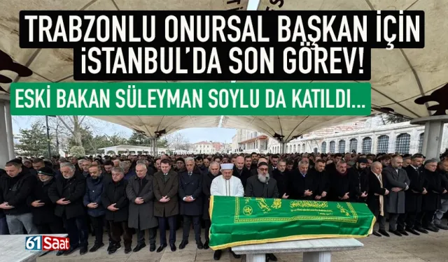 Trabzonlu Onursal Başkan için İstanbul'da son görev...