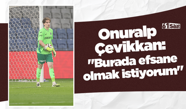 Onuralp Çevikkan: "Burada efsane olmak istiyorum"