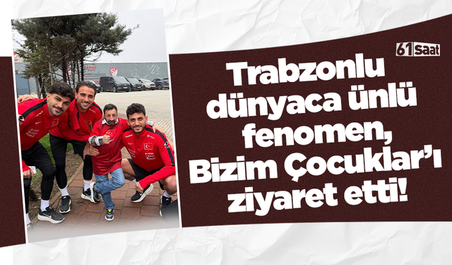 Trabzonlu dünyaca ünlü fenomen, Bizim Çocuklar’ı ziyaret etti!