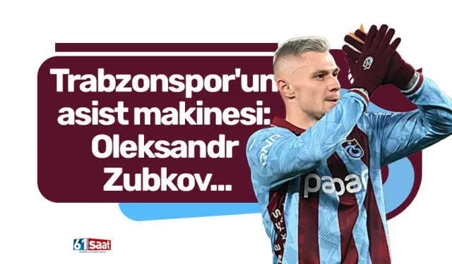 Trabzonspor'un asist makinesi: Oleksandr Zubkov...