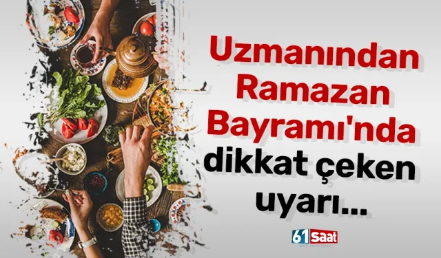 Uzmanından Ramazan Bayramı'nda dikkat çeken uyarı...
