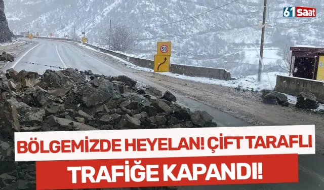 Bölgemizde heyelan! Çift taraflı trafiğe kapandı...