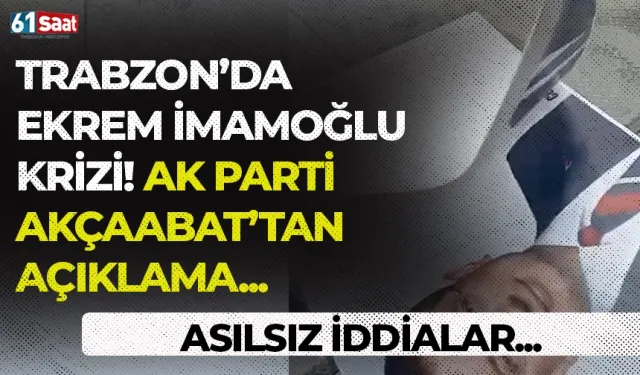 Trabzon'da Ekrem İmamoğlu krizi! AK Parti Akçaabat'tan dikkat çeken açıklama...