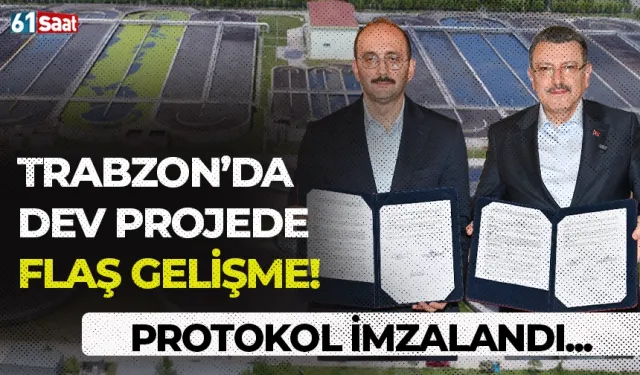 Trabzon'da dev projede flaş gelişme! Protokol imzalandı...