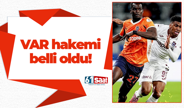 RAMS Başakşehir - Trabzonspor maçının VAR hakemi belli oldu