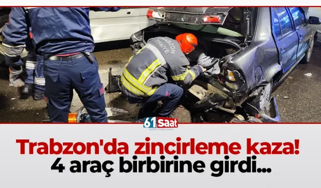 Trabzon'da zincirleme kaza! 4 araç birbirine girdi...