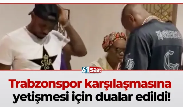 Trabzonspor karşılaşmasına yetişmesi için dualar edildi!