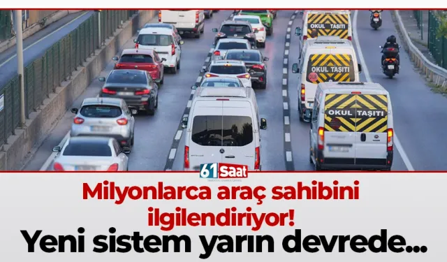 Milyonlarca araç sahibini ilgilendiriyor! Yeni sistem yarın devrede...