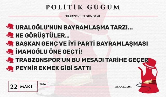 Politik Güğüm - 22 Mart 2026