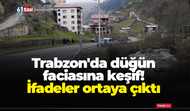 Trabzon'da düğün faciasına keşif! İfadeler ortaya çıktı