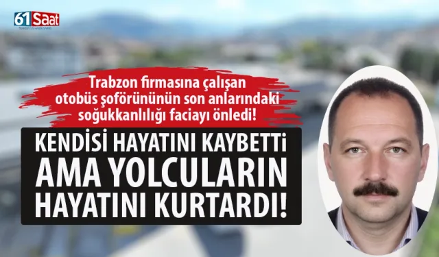 Trabzon firmasının otobüs şoförünün kahramanlığı yolcuların hayatını kurtardı!