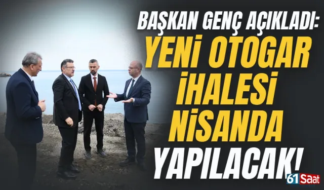 Başkan Genç açıkladı: Trabzon'da otogar ihalesi Nisan ayında yapılacak!