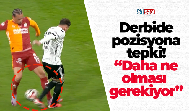 Derbide pozisyona tepki! “Daha ne olması  gerekiyor”