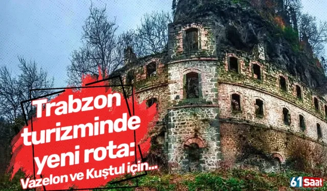Trabzon turizminde yeni rota: Vazelon ve Kuştul için...