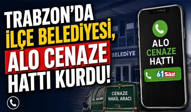 Trabzon'da ilçe belediyesi, Alo Cenaze Hattı kurdu!