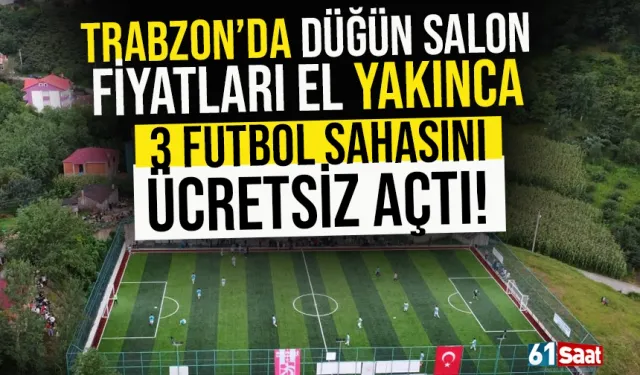 Trabzon'da düğün fiyatları el yakınca, futbol sahalarını ücretsiz açtı...
