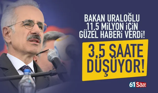 Bakan Uraloğlu, 11,5 milyon kişi için güzel haberi verdi: 3,5 saate düşüyor...