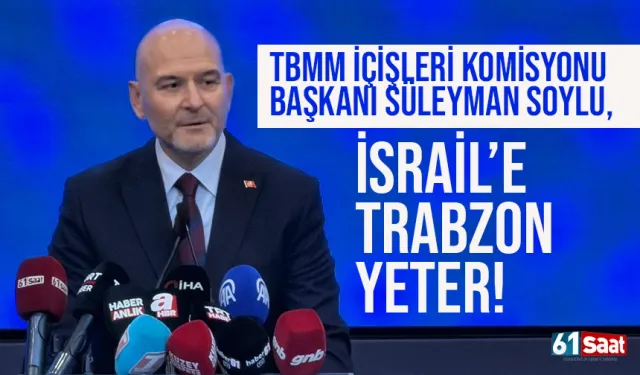 Süleyman Soylu çok konuşulacak sözler: İsrail'e Trabzon yeter...