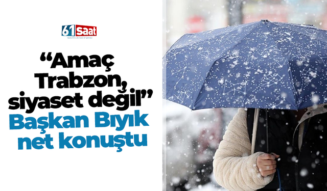 “Amaç Trabzon, siyaset değil” Başkan Bıyık net konuştu