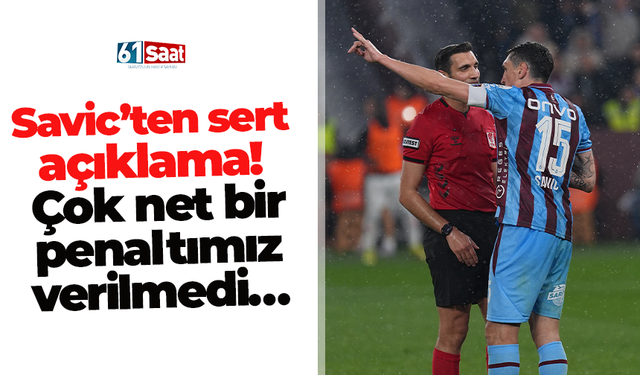Savic’ten sert açıklama! Çok net bir penaltımız verilmedi…