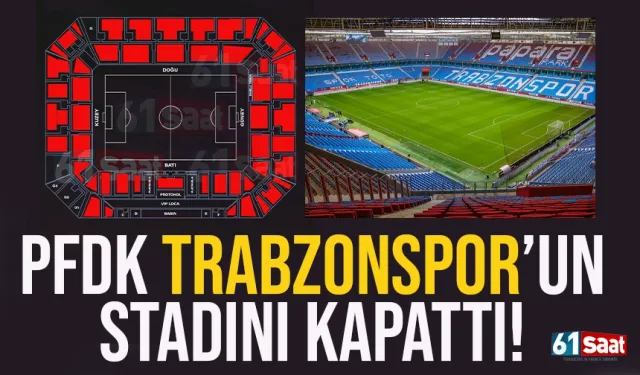 PFDK, Trabzonspor'un stadını kapattı!