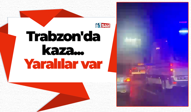 Trabzon'da kaza... Yaralılar var