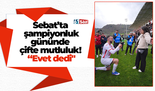 Sebat’ta şampiyonluk gününde çifte mutluluk! “Evet dedi"