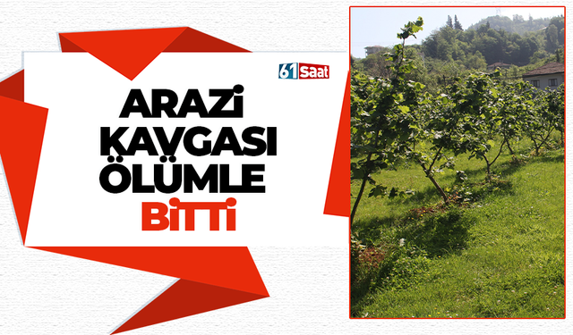 Arazi kavgası ölümle bitti!