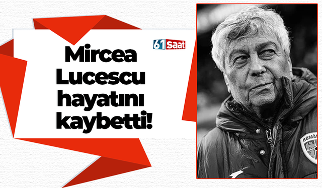 Mircea Lucescu hayatını kaybetti!