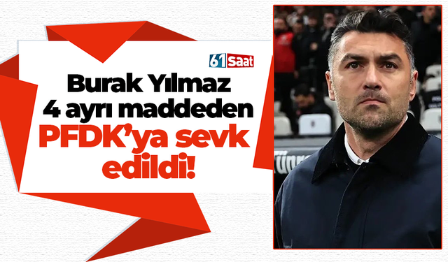 Burak Yılmaz 4 ayrı maddeden PFDK’ya sevk  edildi!