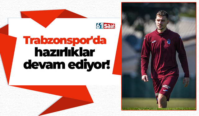 Trabzonspor'da hazırlıklar devam ediyor!