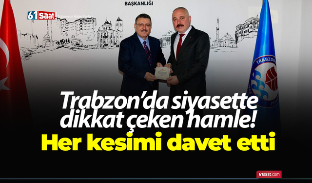 Trabzon’da siyasette dikkat çeken hamle! Her kesimi davet etti