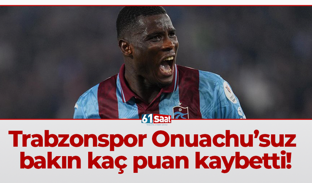 Trabzonspor Onuachu’suz bakın kaç puan kaybetti!