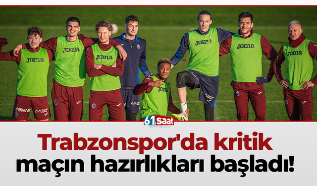 Trabzonspor'da kritik maçın hazırlıkları başladı!