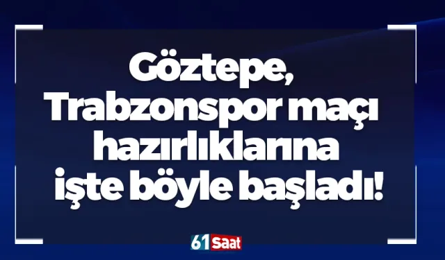 Göztepe, Trabzonspor maçı hazırlıklarına işte böyle başladı!