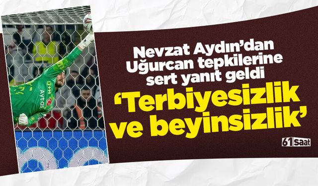 Nevzat Aydın'dan Uğurcan paylaşımına gelen tepkilere sert yanıt