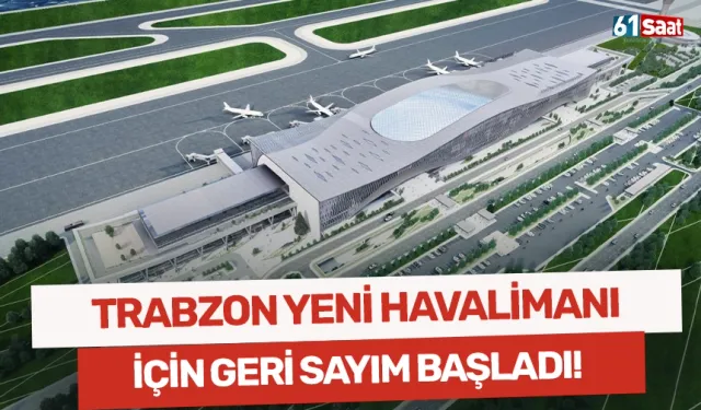 Trabzon yeni havalimanı için geri sayım!